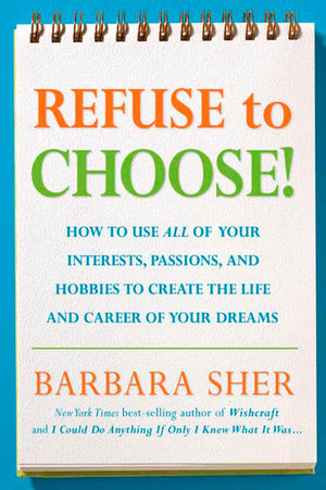 Refuse to Choose!: Use All of Your Interests, Passions, and Hobbies to Create the Life and Career of Your Dreams,Used