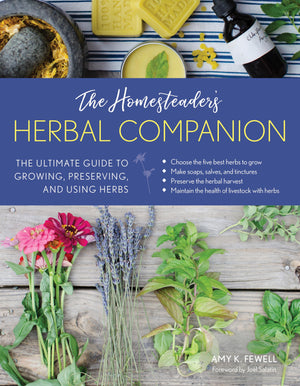 The Homesteader's Herbal Companion: The Ultimate Guide to Growing, Preserving, and Using Herbs (The Homesteader's Guides),New