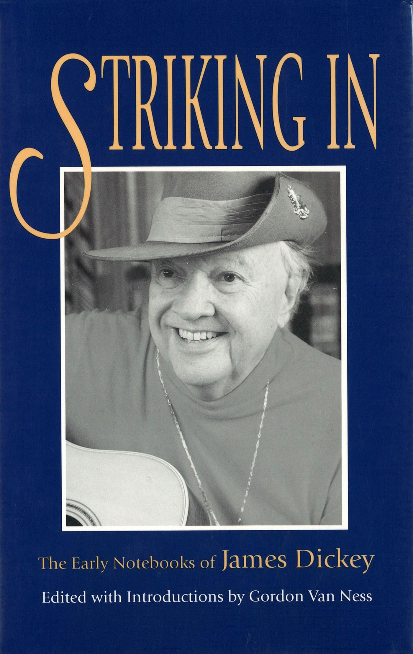 Striking In: The Early Notebooks of James Dickey (Volume 1),Used