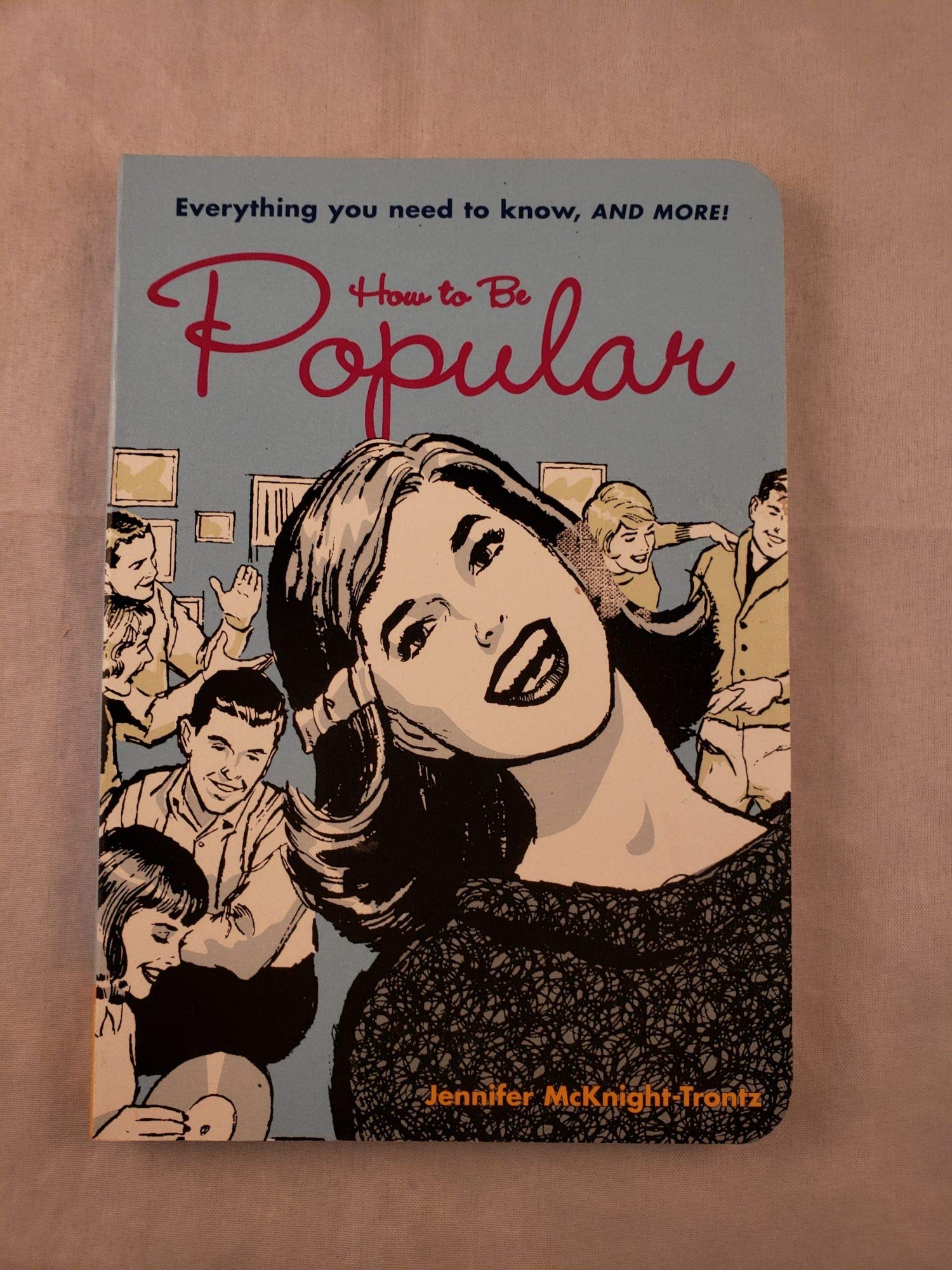 How To Be Popular: Everything You Need To Know, And More!