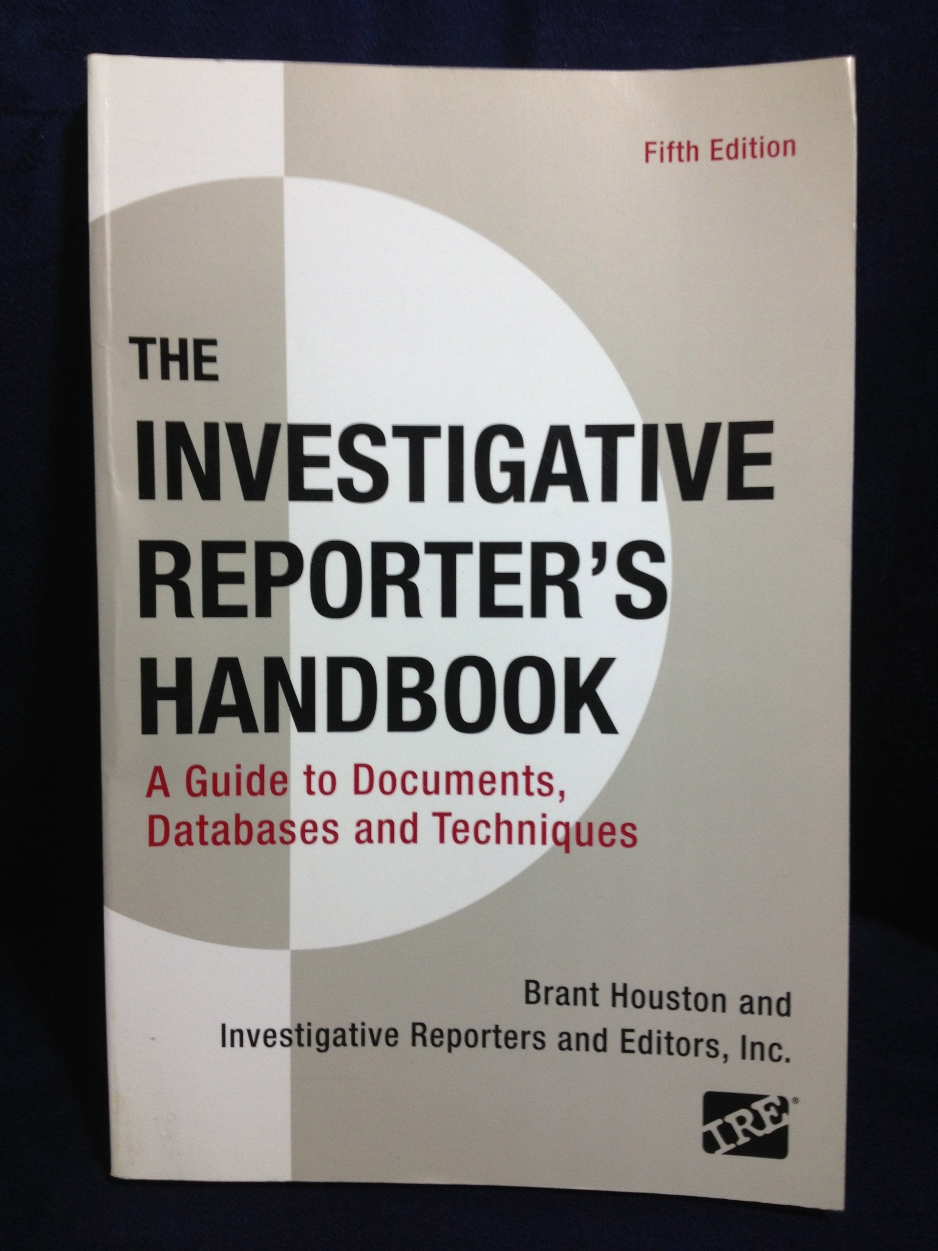 Investigative Reporter's Handbook: A Guide to Documents, Databases, and Techniques,Used