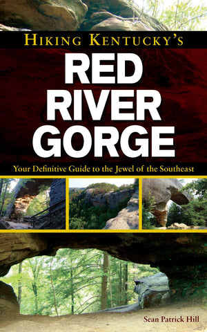 Hiking Kentucky's Red River Gorge: Your Definitive Guide to the Jewel of the Southeast,New