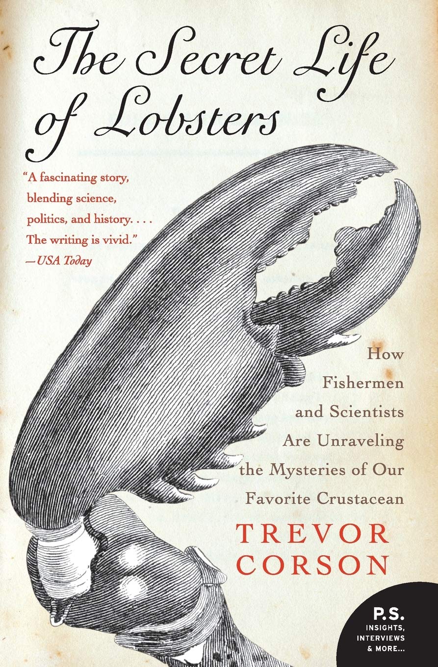 The Secret Life of Lobsters: How Fishermen and Scientists Are Unraveling the Mysteries of Our Favorite Crustacean (P.S.),New