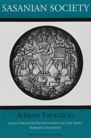 Sasanian Society: Warriors, Scribes, Dehqans (Ehsan Yarshater Distinguished Lectures In Iranian Studies)-new,New