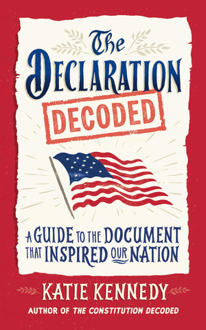 The Declaration Decoded: A Guide To The Document That Inspired Our Nation
