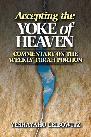 Accepting the Yoke of Heaven: Commentary on the Weekly Torah Portion,New