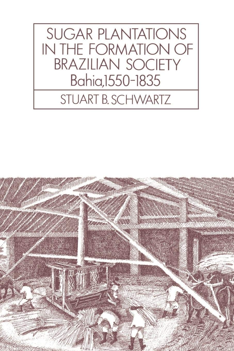 Sugar Plantations in the Formation of Brazilian Society: Bahia, 15501835 (Cambridge Latin American Studies, Series Number 52),Used