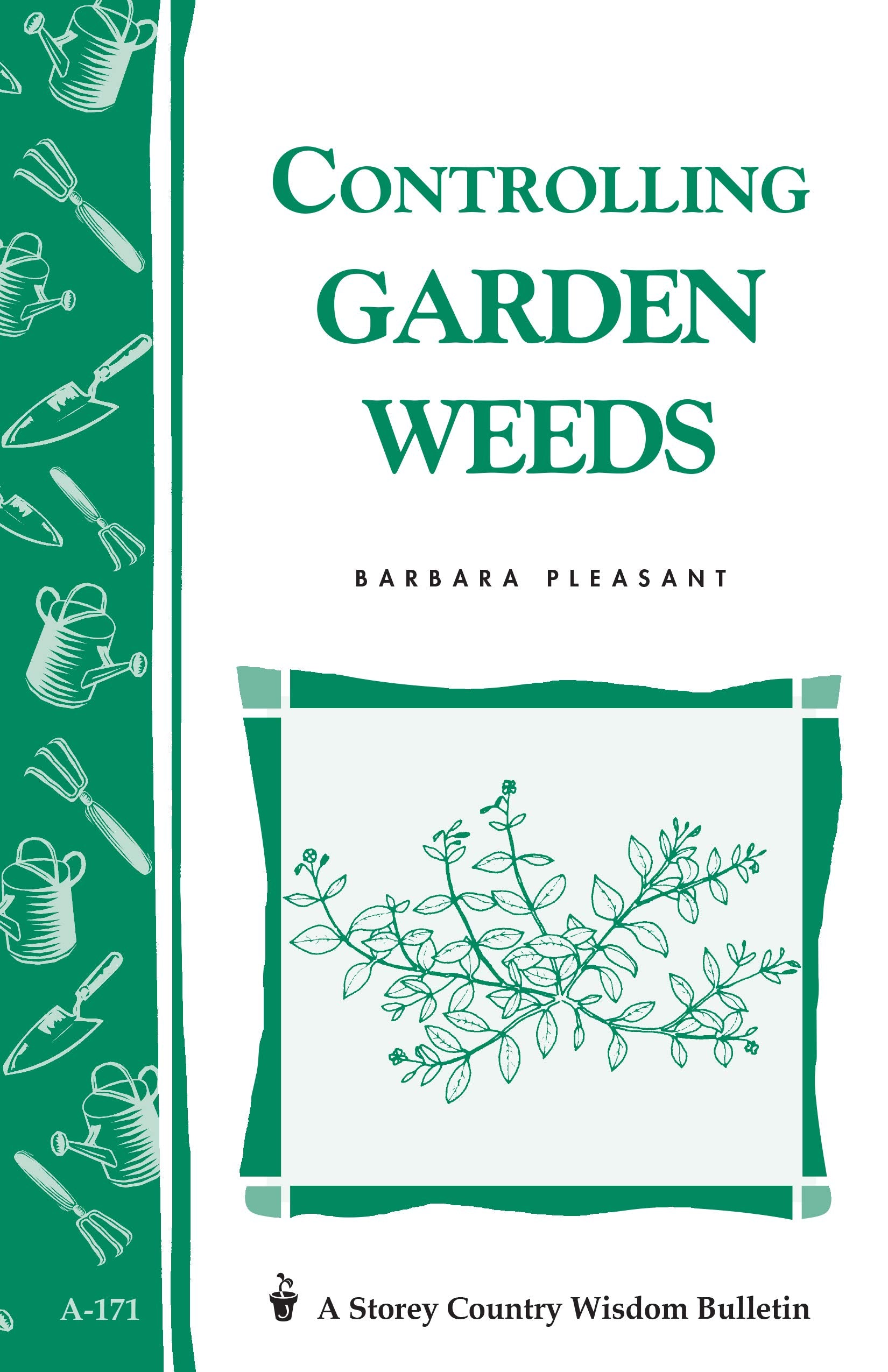 Controlling Garden Weeds: Storey'S Country Wisdom Bulletin A171 (Storey Country Wisdom Bulletin)