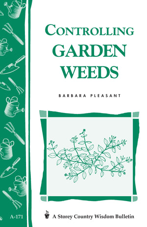 Controlling Garden Weeds: Storey'S Country Wisdom Bulletin A171 (Storey Country Wisdom Bulletin)