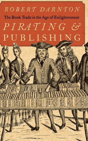 Pirating and Publishing: The Book Trade in the Age of Enlightenment,Used