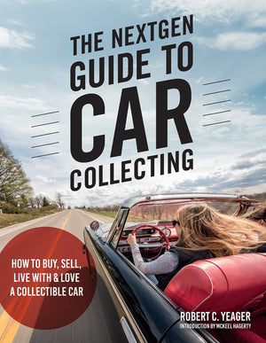 The Nextgen Guide To Car Collecting: How To Buy, Sell, Live With And Love A Collectible Car