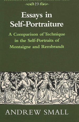 Essays in SelfPortraiture: A Comparison of Technique in the SelfPortraits of Montaigne and Rembrandt (Renaissance and Baroque),Used