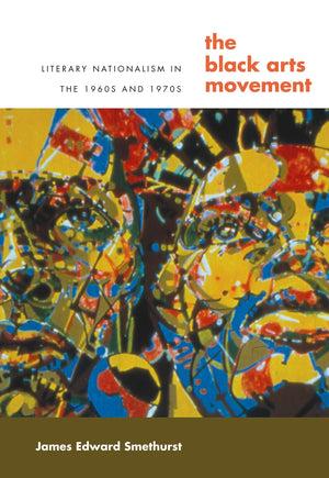 The Black Arts Movement: Literary Nationalism in the 1960s and 1970s (The John Hope Franklin Series in African American History
