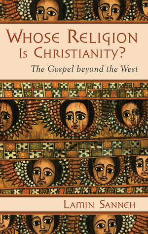 Whose Religion Is Christianity?: The Gospel Beyond The West