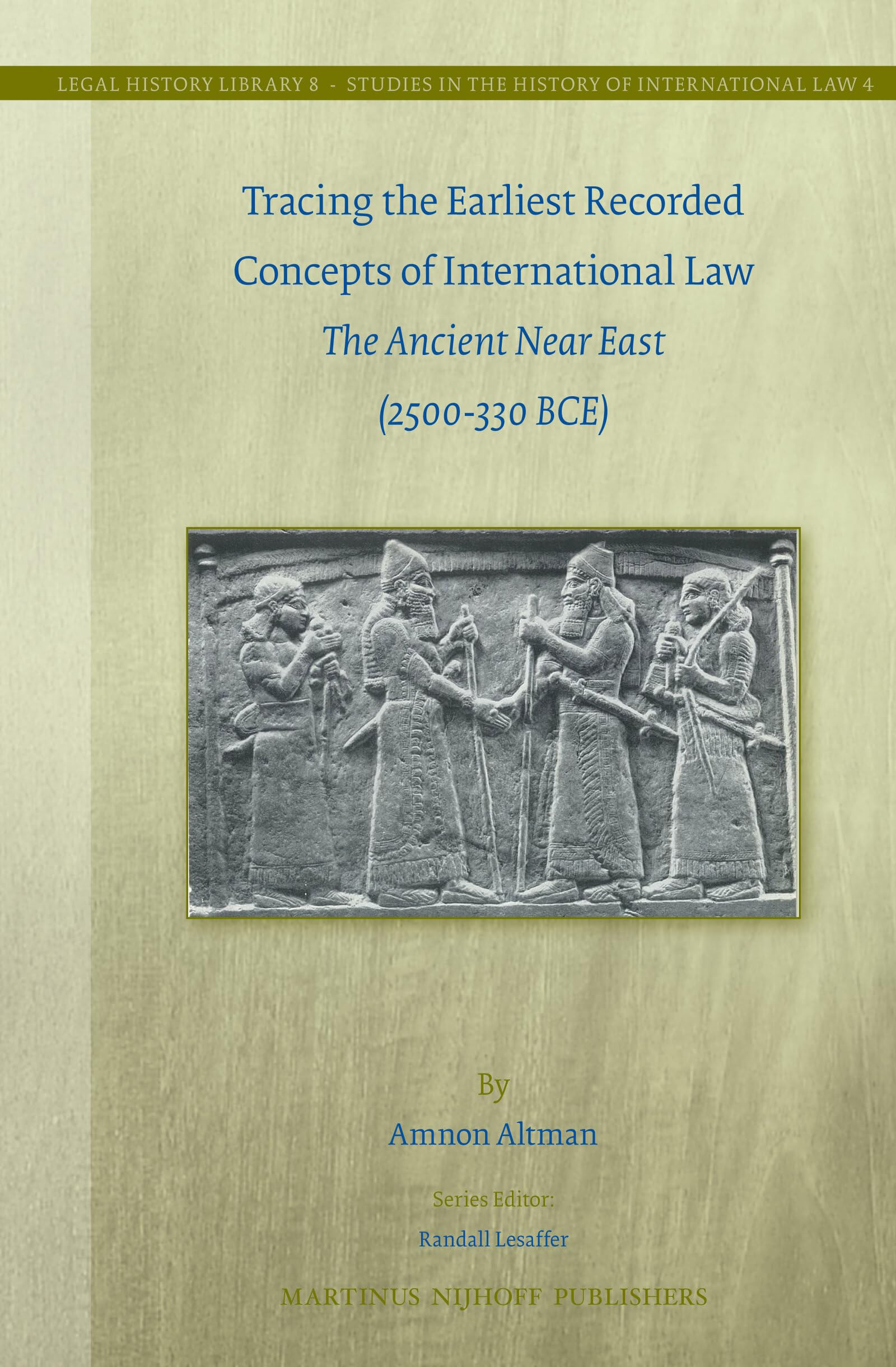 Tracing The Earliest Recorded Concepts Of International Law: The Ancient Near East (2500330 Bce) (Legal History Library, Volume,Used