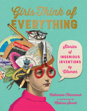 Girls Think of Everything: Stories of Ingenious Inventions by Women,New