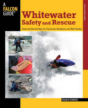 Whitewater Safety and Rescue: Essential Knowledge For Canoeists, Kayakers, And Raft Guides (Paddling Series),Used