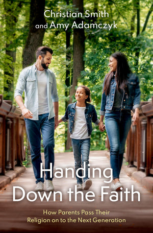 Handing Down The Faith: How Parents Pass Their Religion On To The Next Generation,New