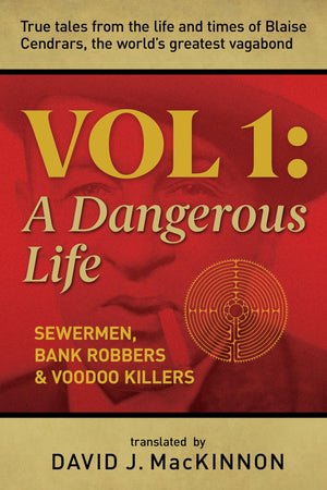 Voodoo killers, Bank Robbers & Sewermen: True tales from the life and times of Blaise Cendrars, the worlds greatest vagabond: Vo,New