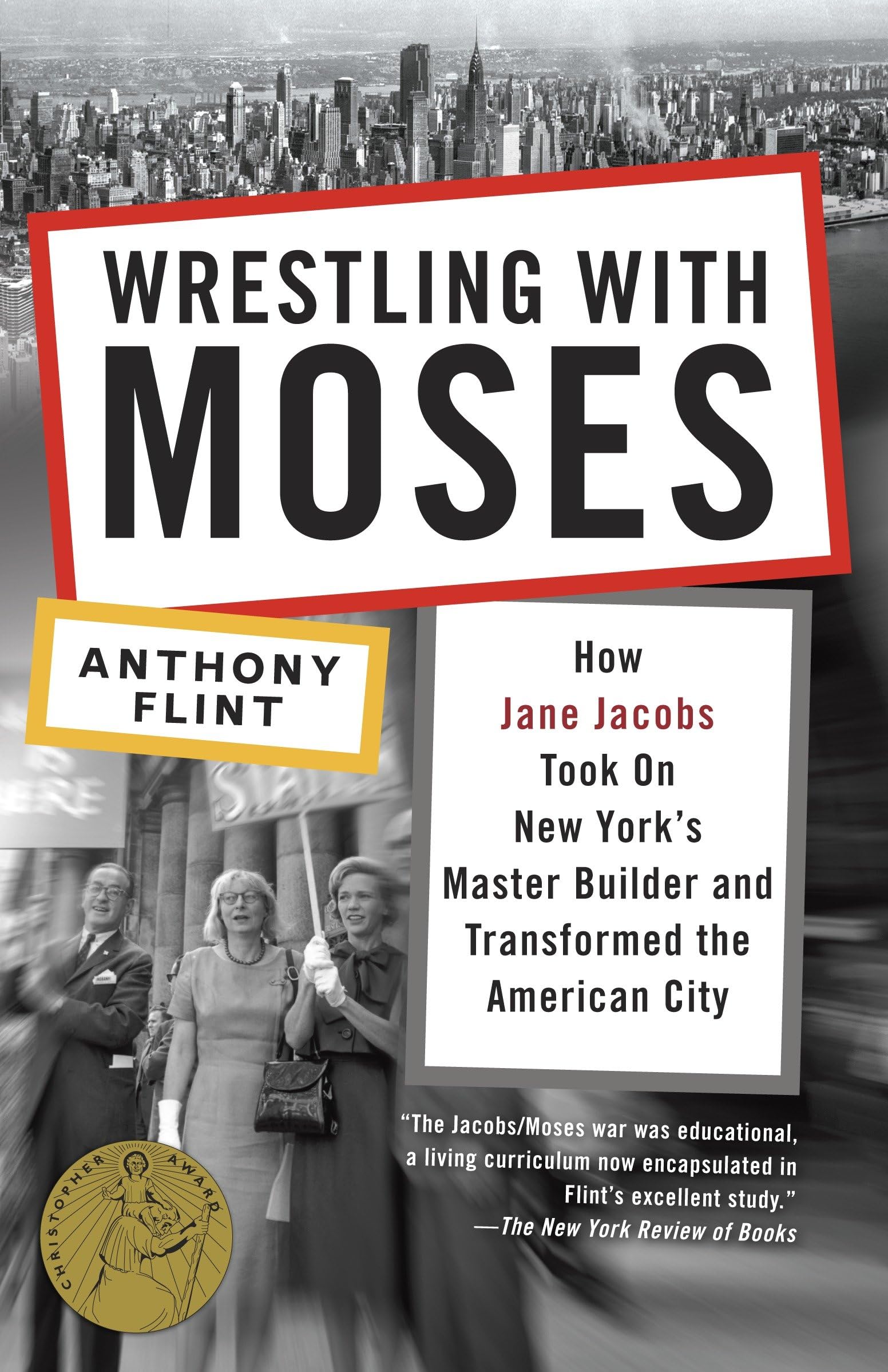 Wrestling With Moses: How Jane Jacobs Took On New York'S Master Builder And Transformed The American City,New