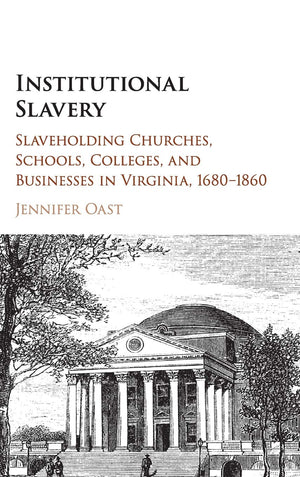 Institutional Slavery: Slaveholding Churches, Schools, Colleges, and Businesses in Virginia, 16801860,Used