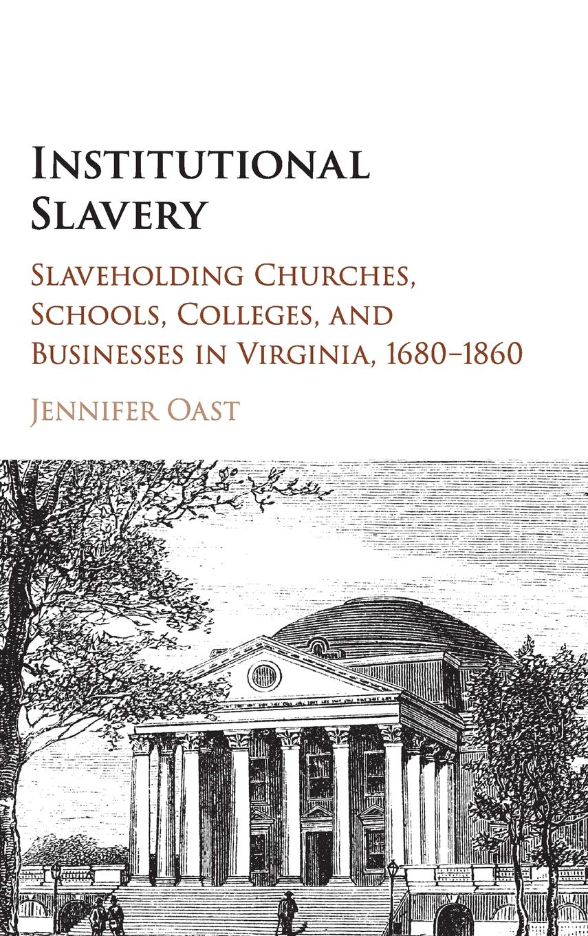 Institutional Slavery: Slaveholding Churches, Schools, Colleges, and Businesses in Virginia, 16801860,Used