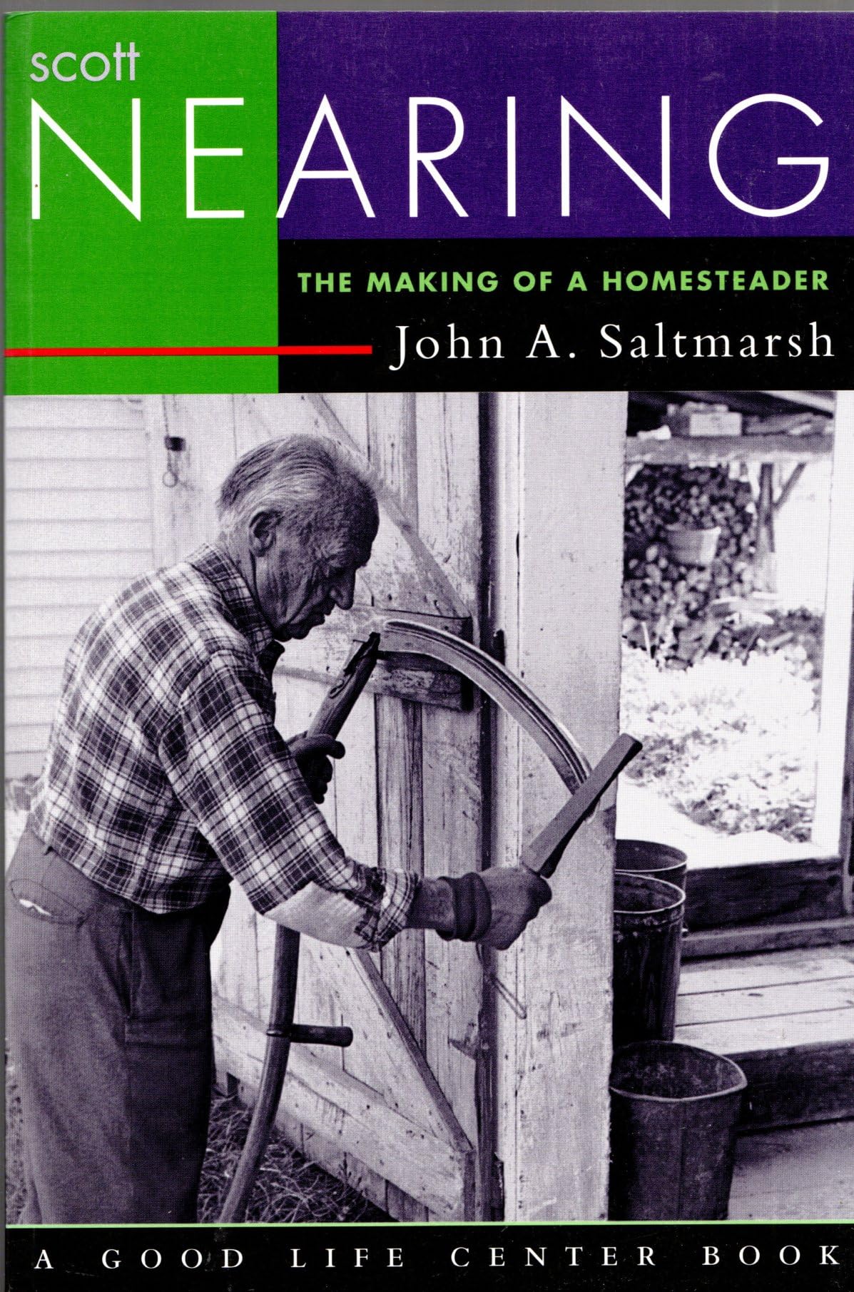 Scott Nearing: The Making of a Homesteader (Good Life Series),Used