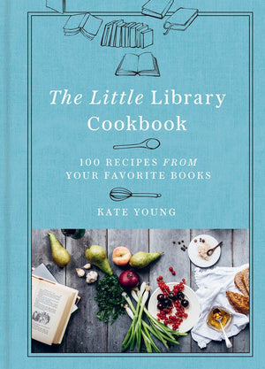 The Little Library Cookbook: 100 Recipes From Your Favorite Books
