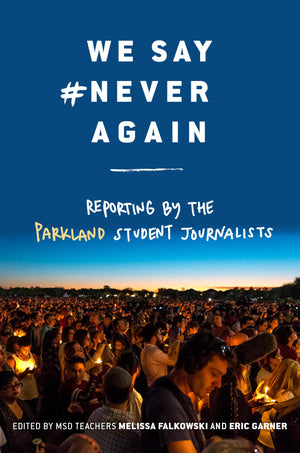 We Say #NeverAgain: Reporting by the Parkland Student Journalists,Used