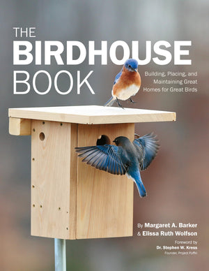 The Birdhouse Book: Building, Placing, And Maintaining Great Homes For Great Birds,New