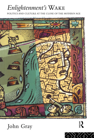 Enlightenment's Wake: Politics and Culture at the Close of the Modern Age,Used