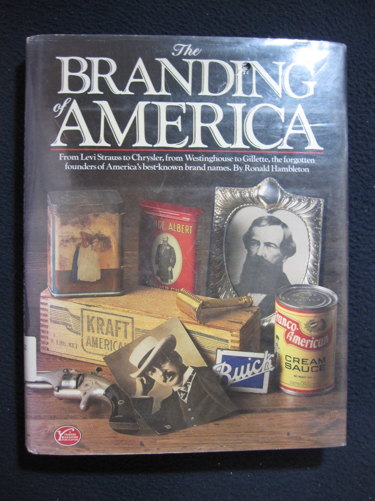 The Branding of America: From Levi Stauss to Chrysler, from Westinghouse to Gillette, the Forgotten Founders of America's Bestk,Used