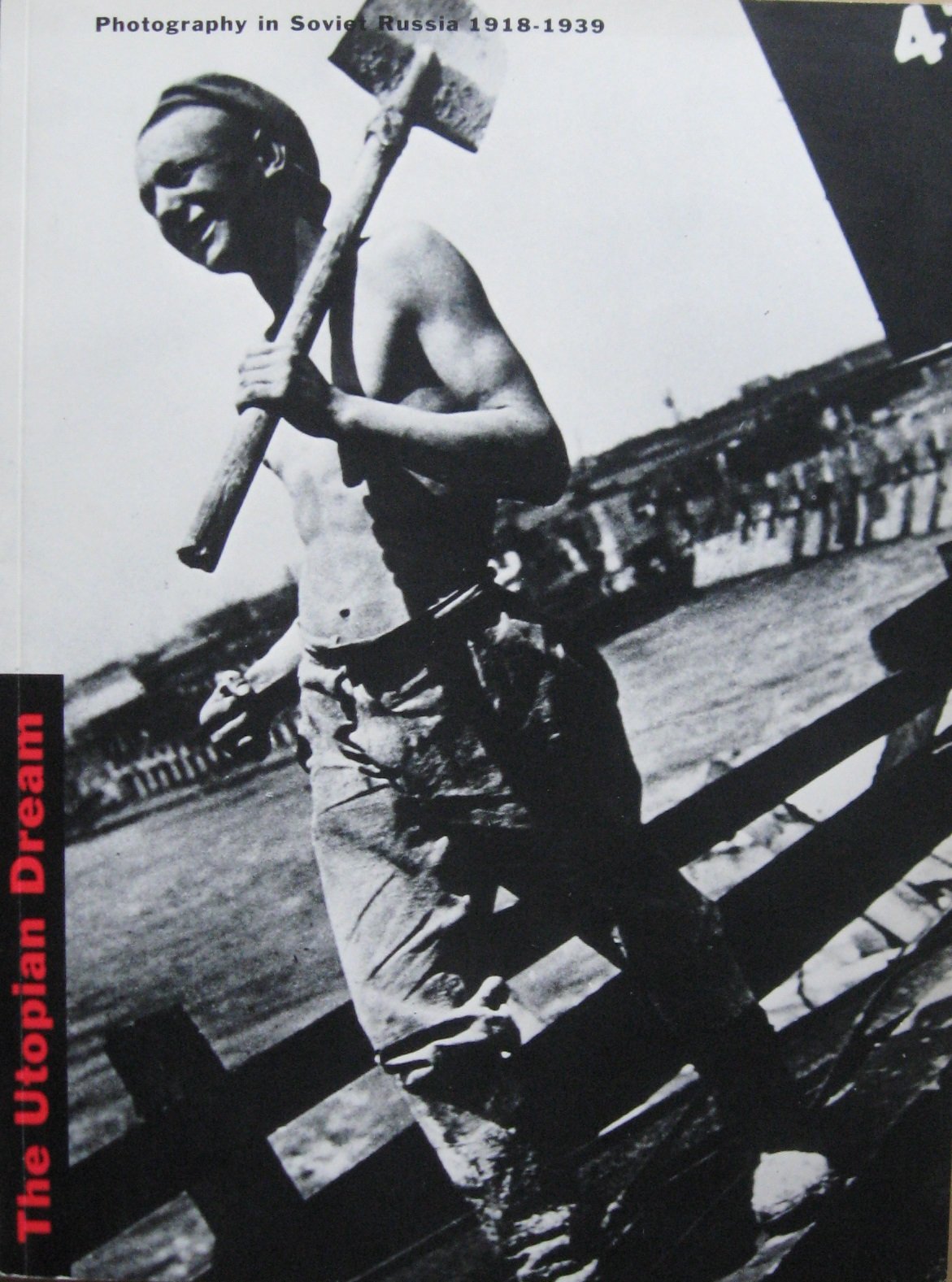 The Utopian Dream: Photography in Soviet Russia 19181939 : Catalogue for an Exhibition of Selected Works from the Schickler/Laf,Used