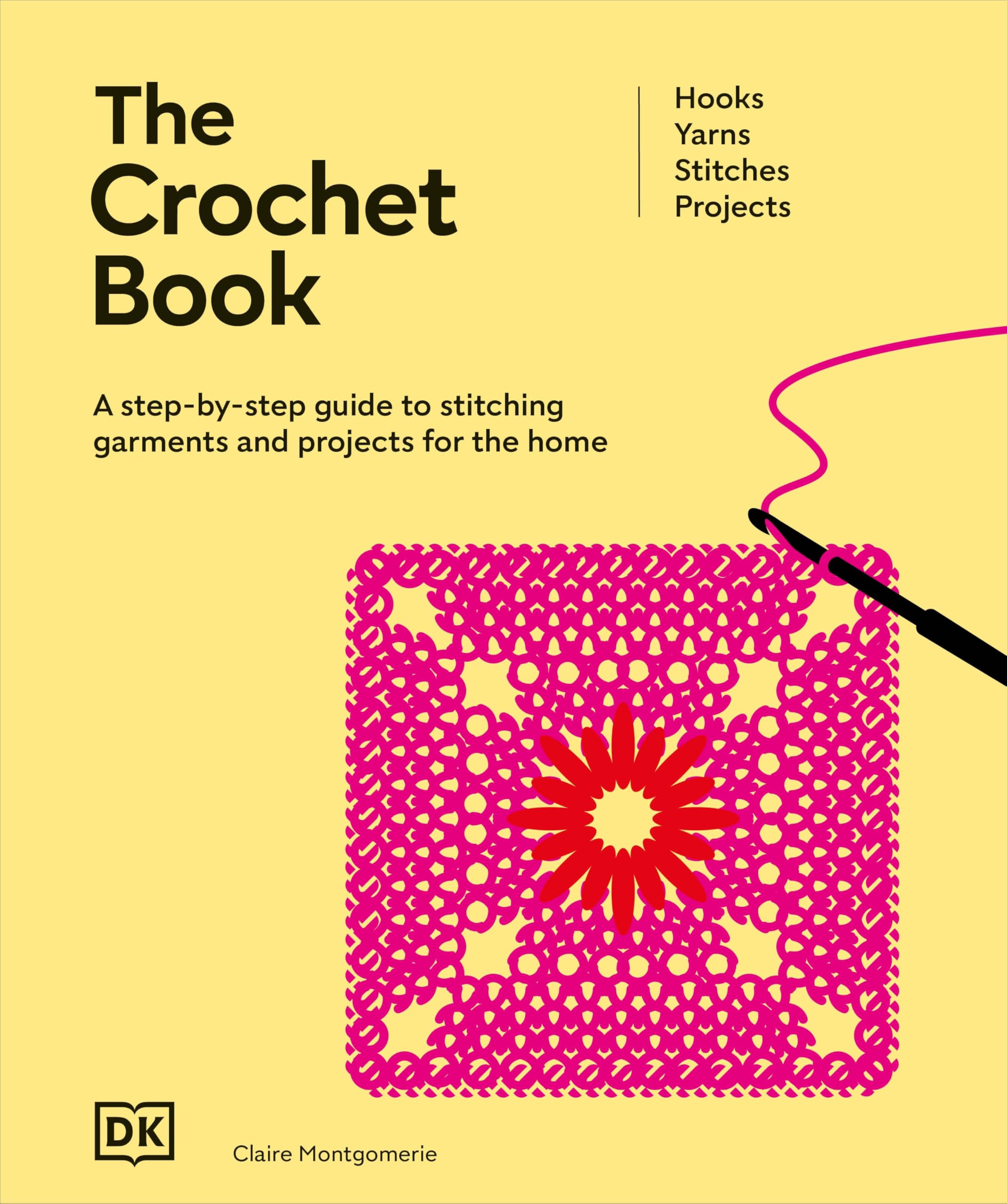 The Crochet Book: A StepByStep Guide To Stitching Garments And Projects For The Home (Ultimate Craft Guides)
