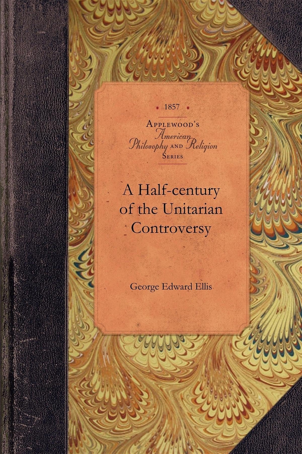 Halfcentury of the Unitarian Controvers: With Particular Reference to Its Origin, Its Course, and Its Prominent Subjects among ,Used