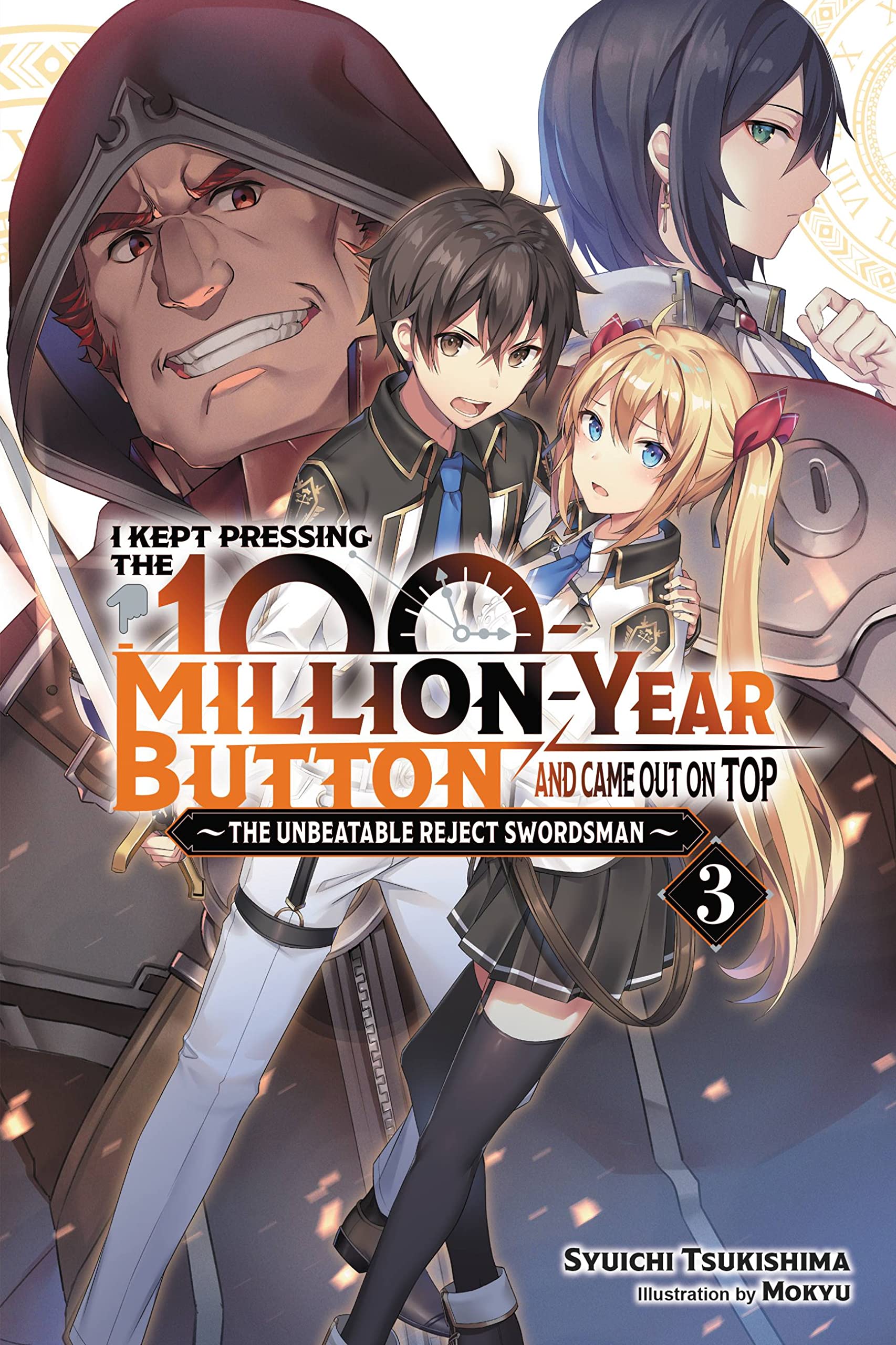 I Kept Pressing the 100MillionYear Button and Came Out on Top, Vol. 3 (light novel): The Unbeatable Reject Swordsman (I Kept P