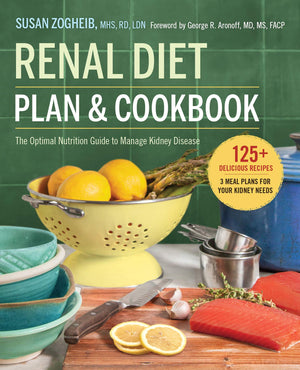 Renal Diet Plan And Cookbook: The Optimal Nutrition Guide To Manage Kidney Disease