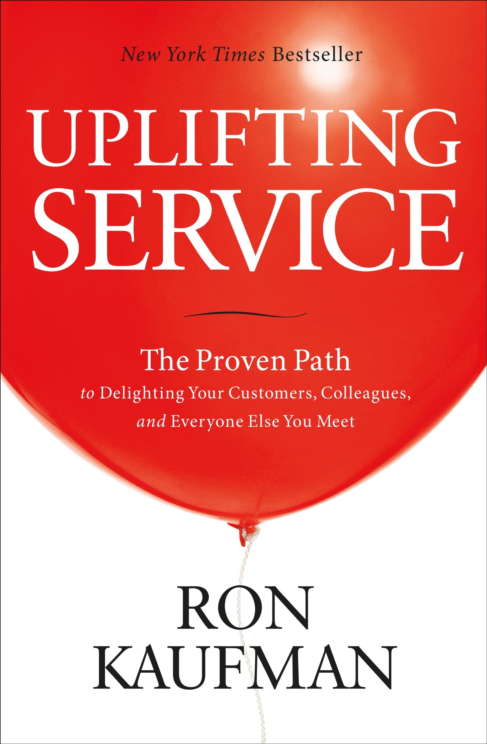 Uplifting Service: The Proven Path to Delighting Your Customers, Colleagues, and Everyone Else You Meet,Used