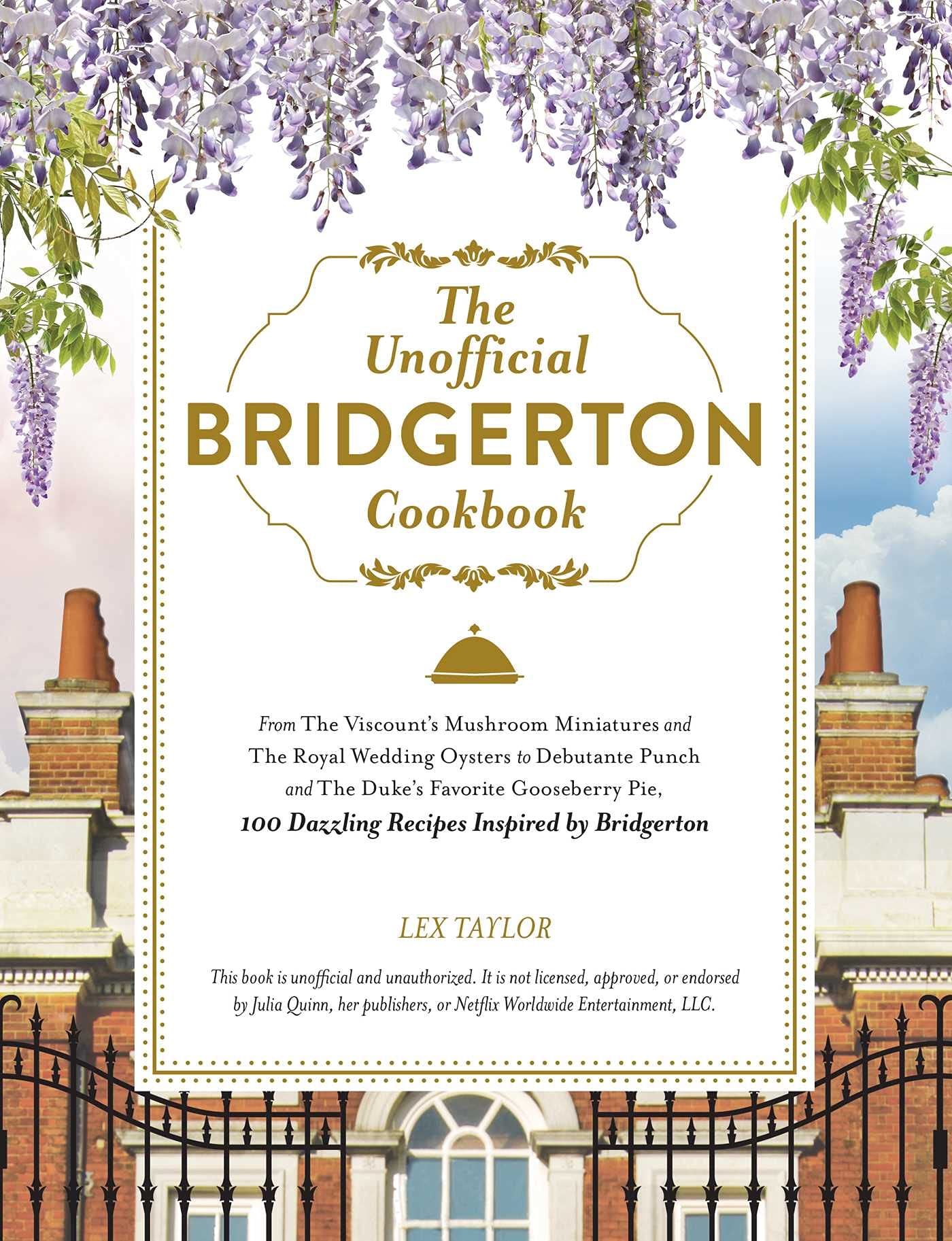 The Unofficial Bridgerton Cookbook: From The Viscount's Mushroom Miniatures and The Royal Wedding Oysters to Debutante Punch and,Used