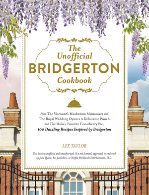The Unofficial Bridgerton Cookbook: From The Viscount's Mushroom Miniatures and The Royal Wedding Oysters to Debutante Punch and,Used