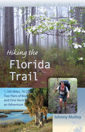 Hiking The Florida Trail: 1,100 Miles, 78 Days, Two Pairs Of Boots, And One Heck Of An Adventure (Wild Florida),Used