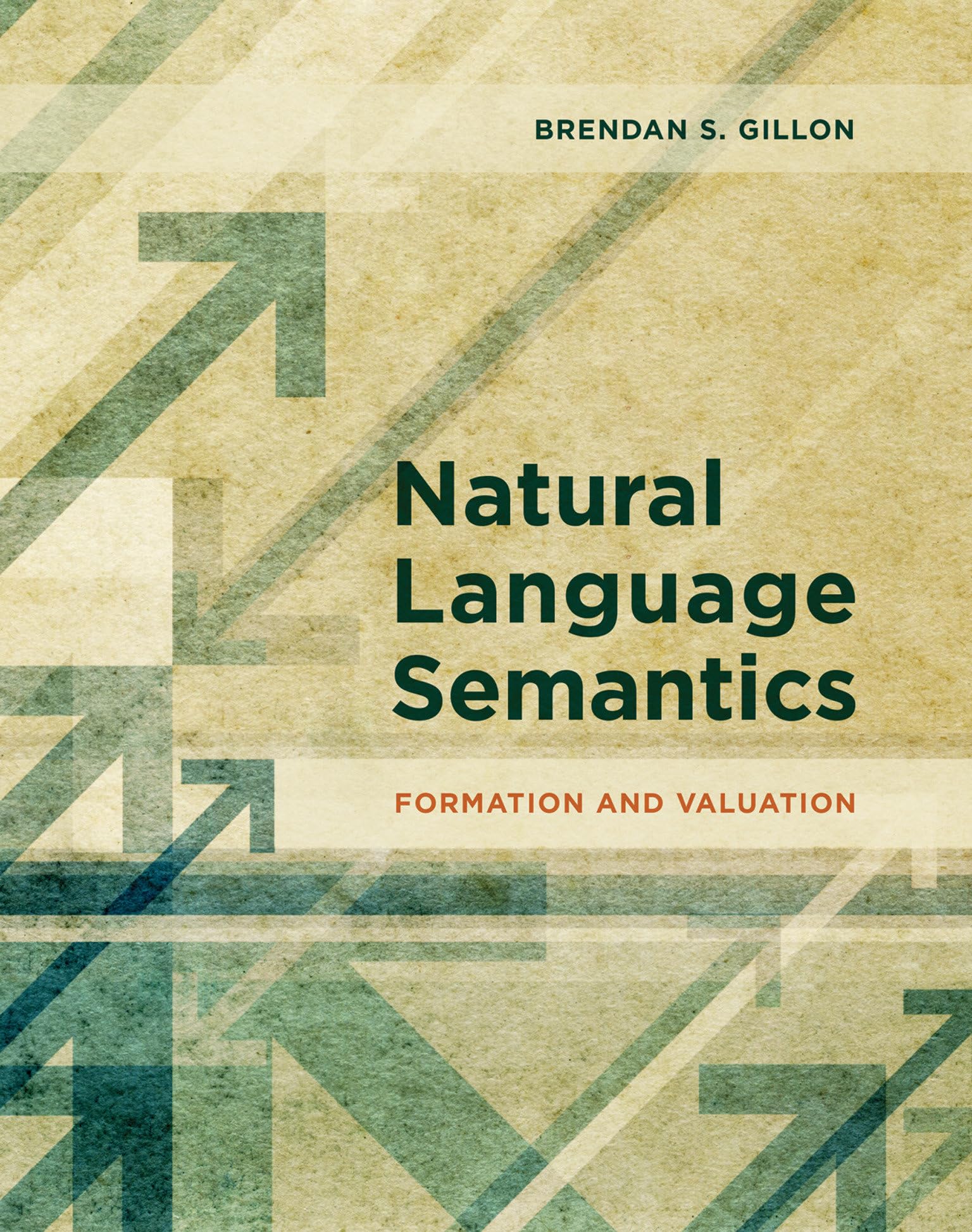 Natural Language Semantics: Formation And Valuation (Mit Press)