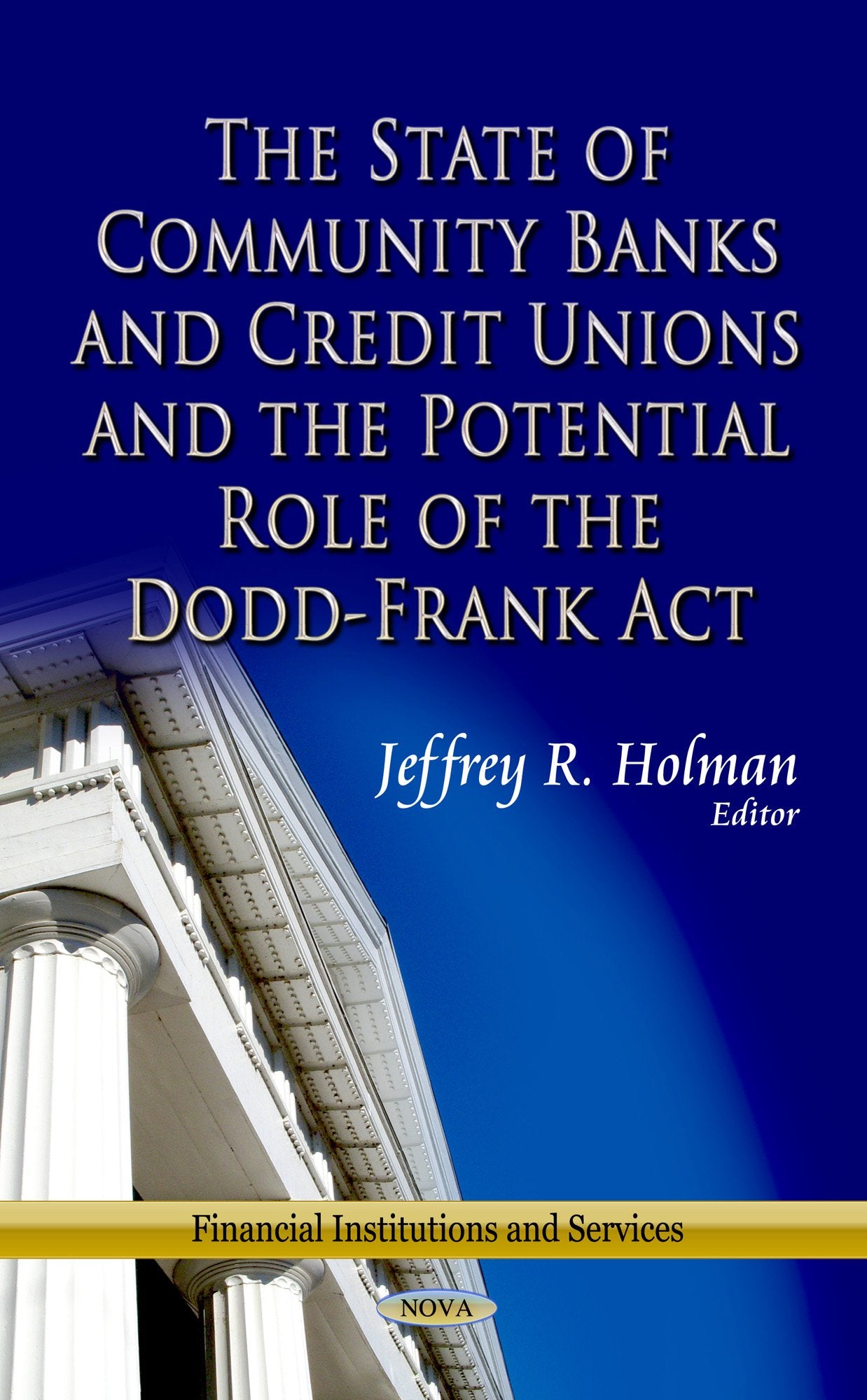 The State Of Community Banks And Credit Union And The Potential Role Of The Doddfrank Act (Financial Institutions And Services),Used