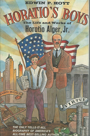 Horatio's boys;: The life and works of Horatio Alger, Jr,Used