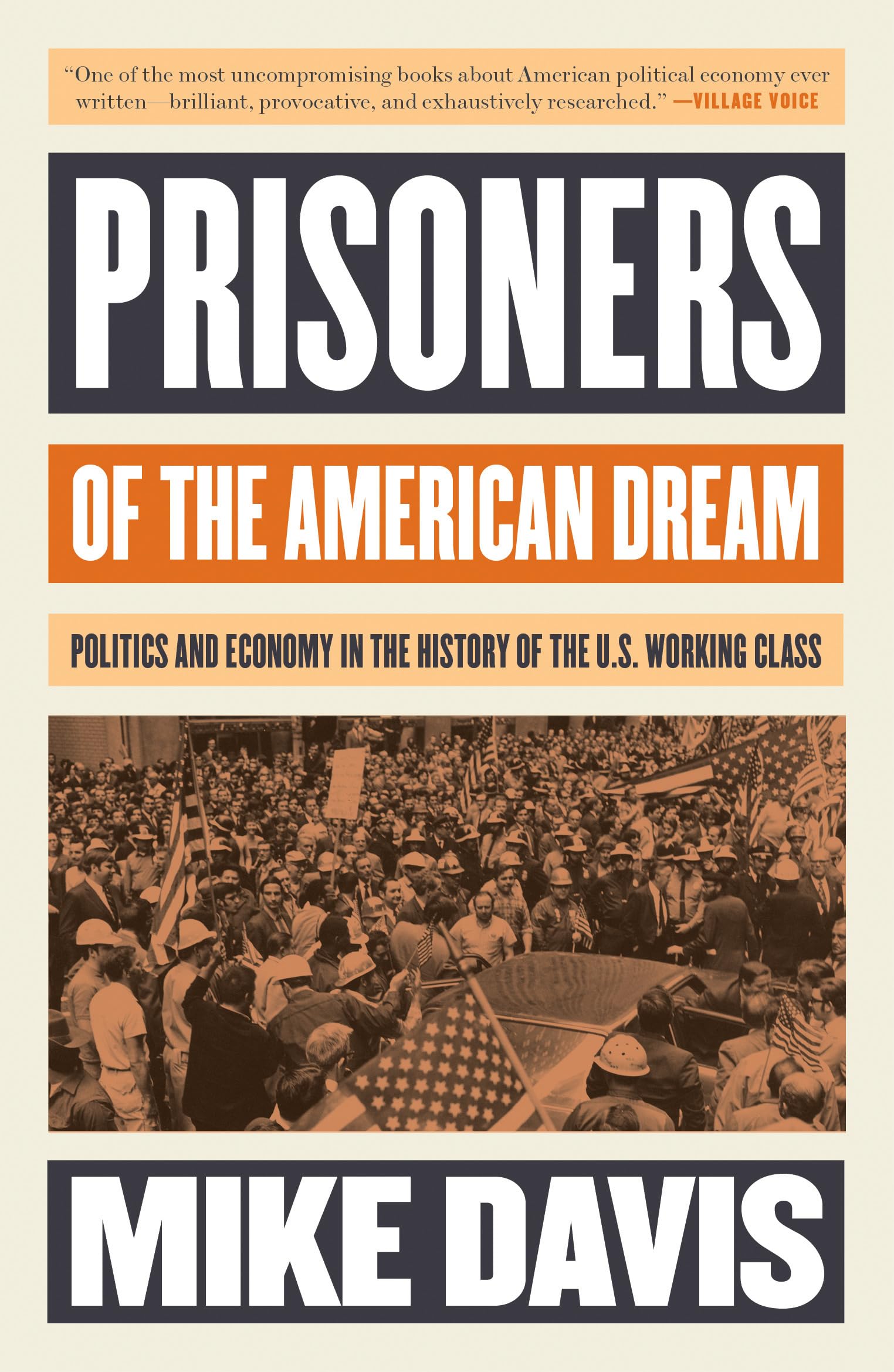 Prisoners Of The American Dream: Politics And Economy In The History Of The Us Working Class (Essential Mike Davis)