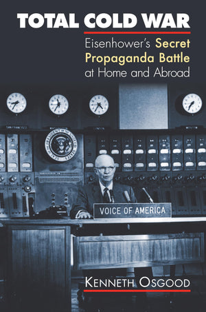 Total Cold War: Eisenhower's Secret Propaganda Battle at Home and Abroad,Used