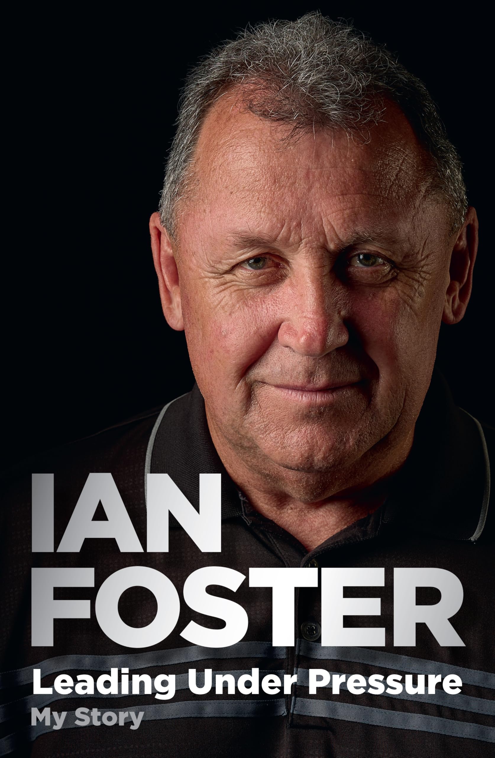 Leading Under Pressure: The Inside Story Of Ian FosterS All Blacks For Fans Of Legacy And The Art Of Winning