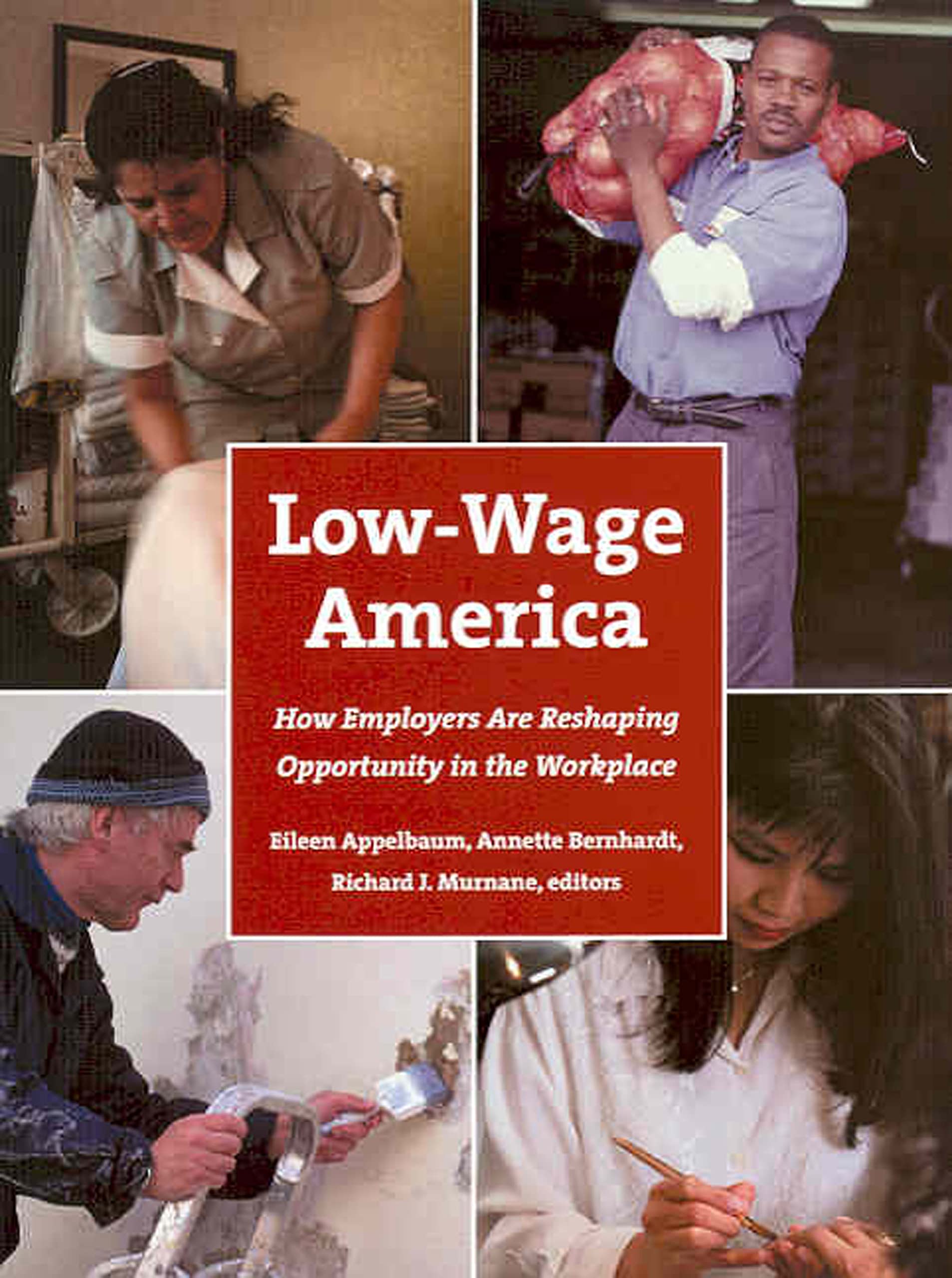 Lowwage America: How Employers Are Reshaping Opportunity In The Workplace (The Russell Sage Foundation Case Studies Of Job Qual,Used