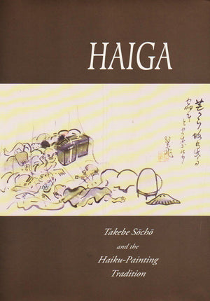 Haiga: Takebe Socho and the HaikuPainting Tradition,Used