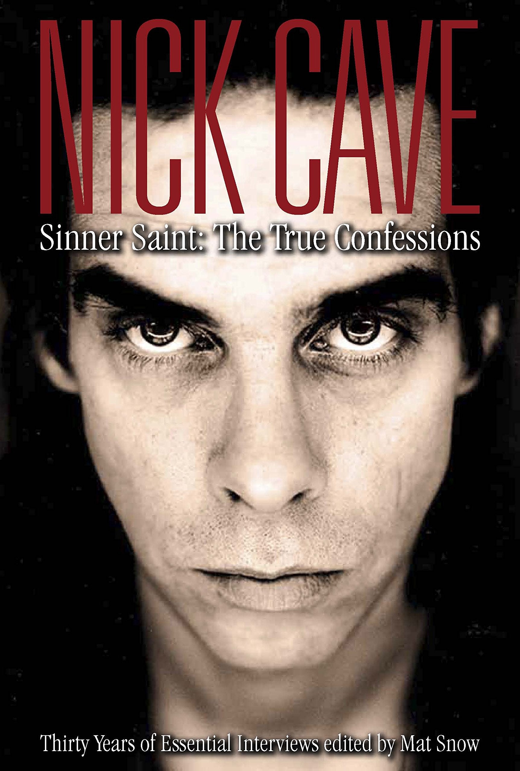 Nick Cave: Sinner Saint: The True Confessions, Thirty Years of Essential Interviews,Used